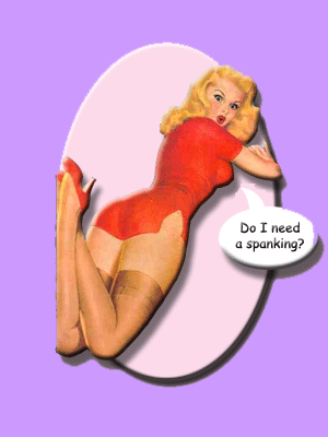 Do I neeed a spanking?